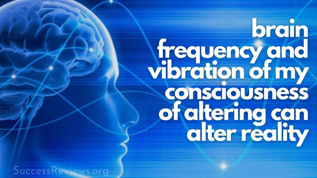 Ultra Manifestation brain frequency and vibration of my consciousness of altering can alter reality